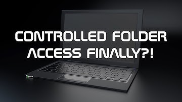 CONTROLLED FOLDER ACCESS FINALLY?!