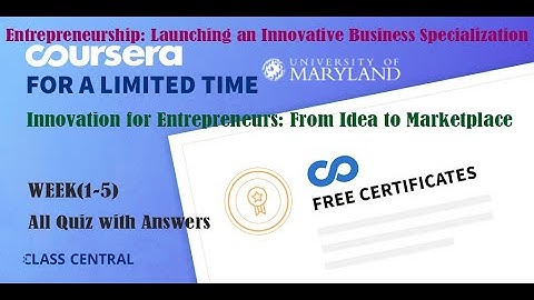 Innovation for Entrepreneurs: From Idea to Marketplace, week (1-5) All Quiz Answers.