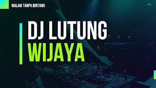 DJ LUTUNG WIJAYA - MALAM TANPA BINTANG