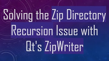 Solving the Zip Directory Recursion Issue with Qt