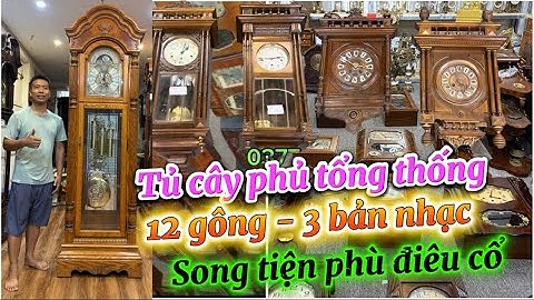 QUÁ ĐA DẠNG |❤️‍🔥| ĐỒNG HỒ TỦ CÂY PHỦ TỔNG THỐNG, SONG TIỆN KÉP PHÙ ĐIÊU CỔ, VEDETTE NGẮT CHUÔNG
