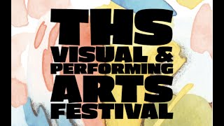 Ths Visual & Performing Arts Festival