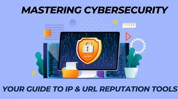 Mastering Cybersecurity: Your Guide to IP & URL Reputation Tools