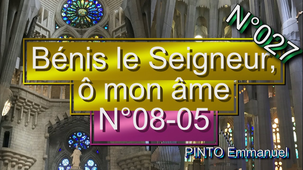 Bénis le Seigneur, ô mon âme N°0805 N°027 YouTube Bénis le Seigneur, ô mon âme N°0805 N°027 YouTube