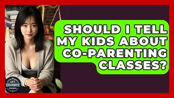 Should I Tell My Kids About Co-parenting Classes? - Get Divorce Answers