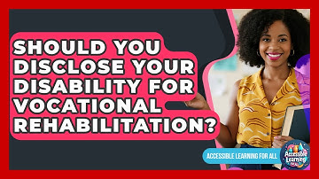 Should You Disclose Your Disability For Vocational Rehabilitation? - Accessible Learning For All