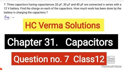 Three capacitors having capacitances 20 μF, 30 μF and 40 μF are connected in series with a 12 V batt