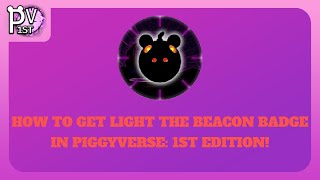 HOW TO GET LIGHT THE BEACON BADGE IN PIGGYVERSE: 1ST EDITION!