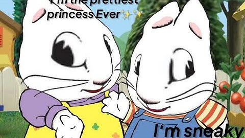 I edited Max and Ruby Bc Ruby is a liar