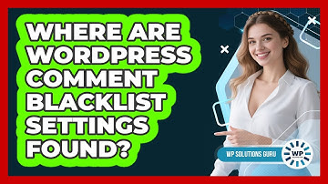Where Are WordPress Comment Blacklist Settings Found?