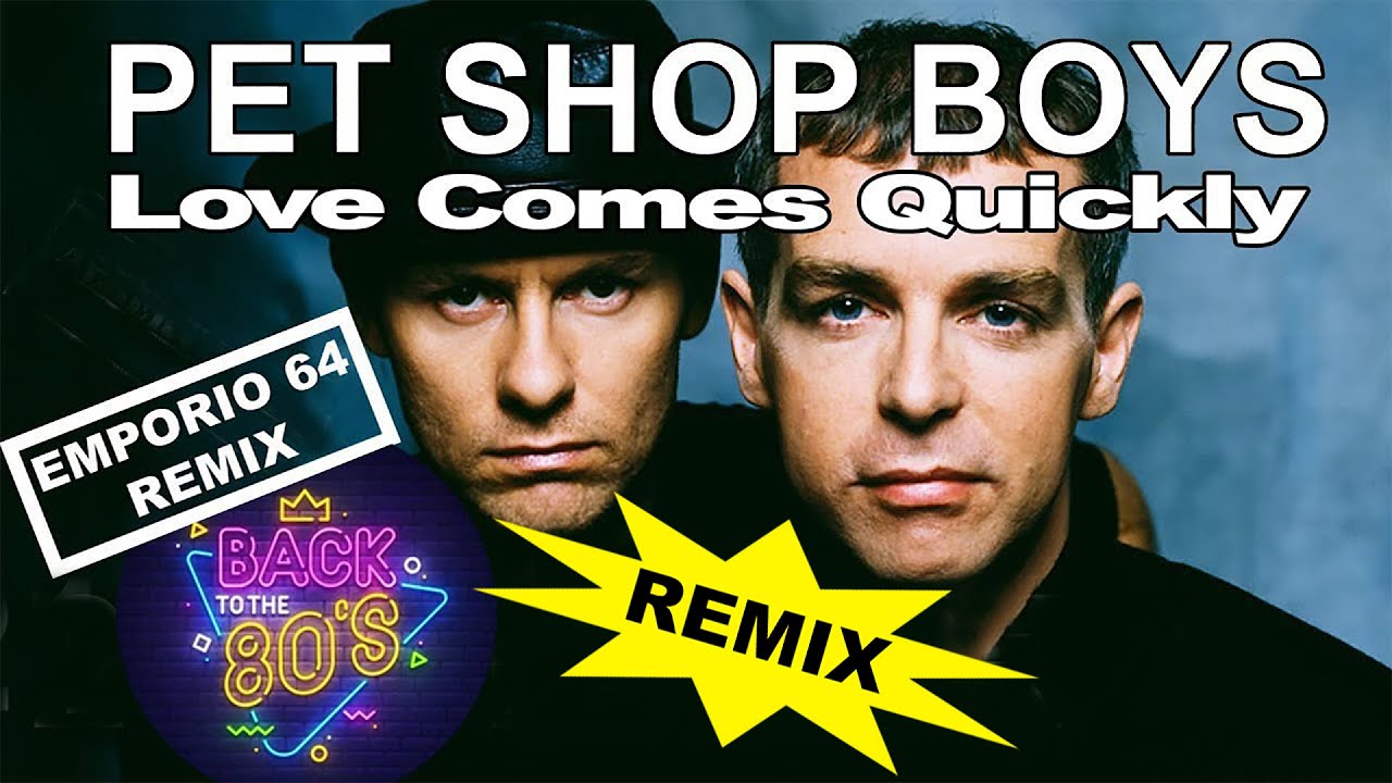 Pet Shop Boys - Love Comes Quickly (Emporio 64 Remix) - YouTube