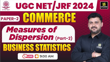 UGC NET 2024 | Measures of Dispersion Part- 2 | Business Statistics | By Yogesh Sir