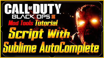 Black Ops 3 Mod Tools Tutorial Ep.45 Scripting With Sublime AutoComplete