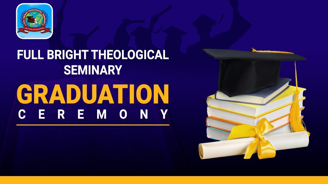 GRADUATION CEREMONY 2024 || FULL BRIGHT THEOLOGICAL SEMINARY || August ...