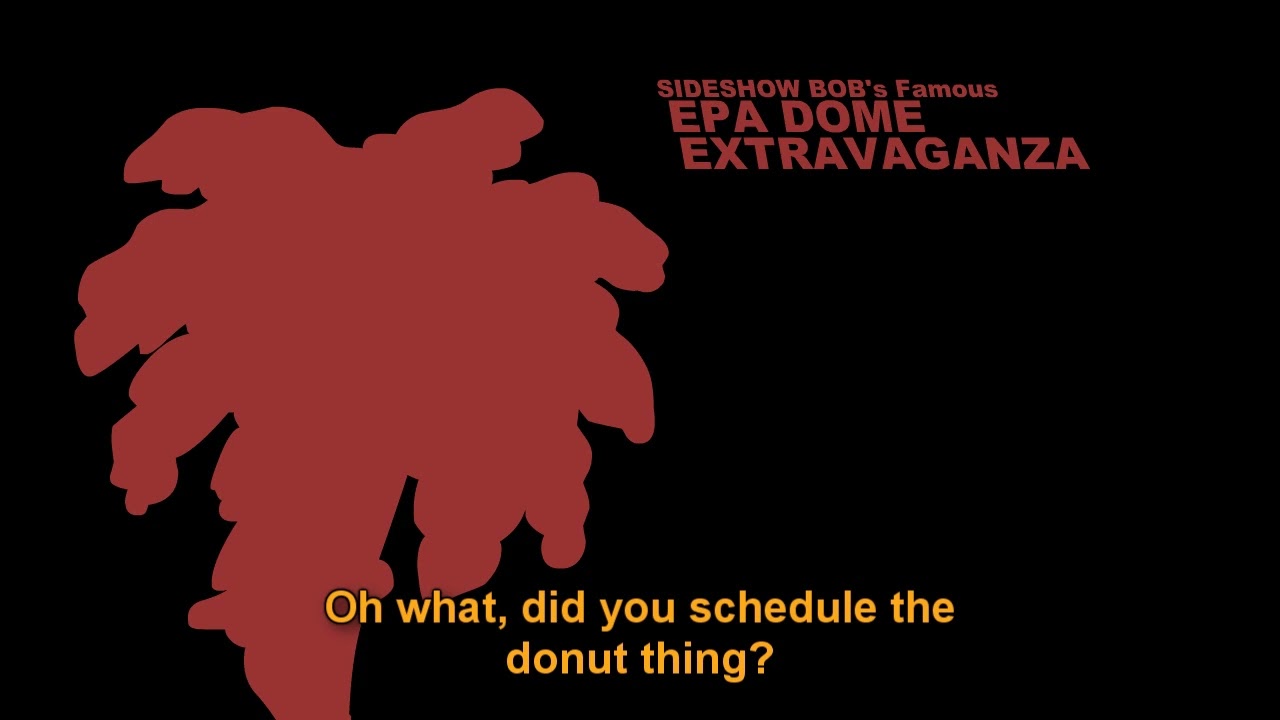 (SIMPSONS FAN SONG) Sideshow Bob's Famous EPA Dome Extravaganza