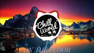 Jennifer Lopez  On The Floor (Chill remix) | ςђเll ฬ๏гl๔