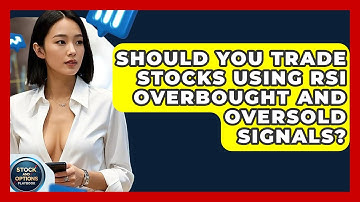 Should You Trade Stocks Using RSI Overbought And Oversold Signals? - Stock and Options Playbook