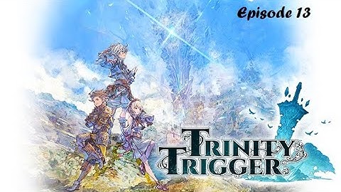 Trinity Trigger (Episode 13) No Commentary