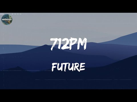 Future – 712PM (Lyrics) RAIN RAIN, Young Dolph, Sholl Is, Moneybagg Yo