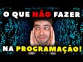 O que NÃO fazer pra começar na Programação!