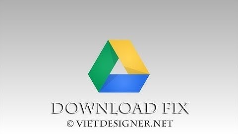 Hướng dẫn cách download file trên Google Drive khi bị giới hạn