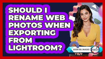 Should I Rename Web Photos When Exporting From Lightroom?