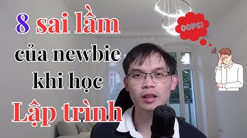 8 lỗi của newbie khi học lập trình