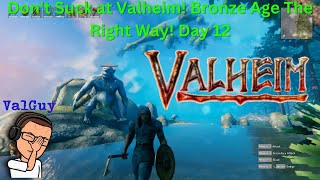 Don't Suck at Valheim! Bronze Age The Right Way! Day 20