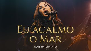 Rose Nascimento - Eu Acalmo o Mar [Acústico]