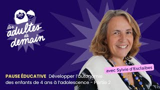 Développer l'autonomie des enfants de 4 ans à l'adolescence - partie 2 - Pause éducative