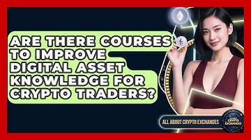 Are There Courses to Improve Digital Asset Knowledge for Crypto Traders?
