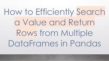 How to Efficiently Search a Value and Return Rows from Multiple DataFrames in Pandas