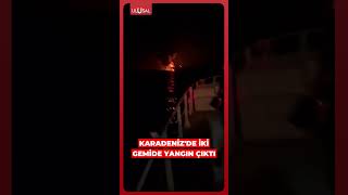 Karadenizde Iki Gemide Yangın Çıktı