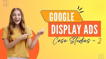 Google Display Ads Case Studies - II | Ads Optimiser