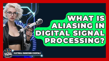 What Is Aliasing In Digital Signal Processing? - Electrical Engineering Essentials