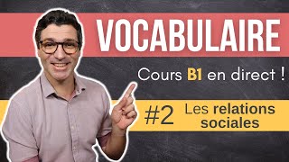 Vocabulaire B1 - Les relations sociales - Cours #2