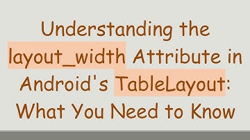 Understanding the layout_width Attribute in Android