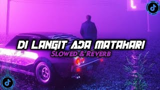DJ DI LANGIT ADA MATAHARI ( SLOWED & REVERB ) VIRAL TIKTOK 🎧