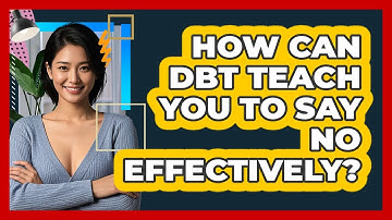 How Can DBT Teach You To Say No Effectively? - CBT Toolkit