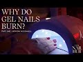 Why Do Gel Nails Burn? - Part 1