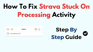 How To Fix Strava Stuck On Processing Activity