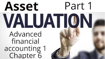 Asset Valuation | Advanced financial accounting I  Accounting | chapter 6 part 1