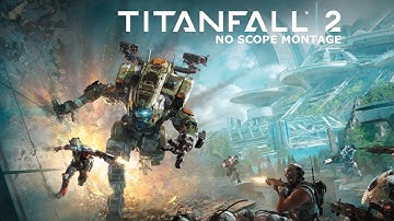 Titanfall 2 No Scope Montage