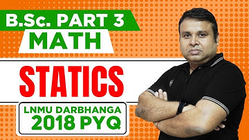 Statics 2018 PYQ - Bsc Part 3 Maths | Bsc Part 3 Maths