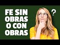 ¿Por qué la Fe sin Obras es muerta? ¿QUE DICE LA BIBLIA?