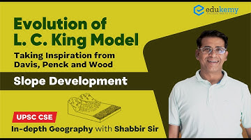 Evolution of L.C King Model - Taking Inspiration from Davis, Penck and Wood | UPSC CSE | Edukemy