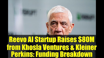 Reevo AI Startup Raises $80M from Khosla Ventures & Kleiner Perkins: Funding Breakdown