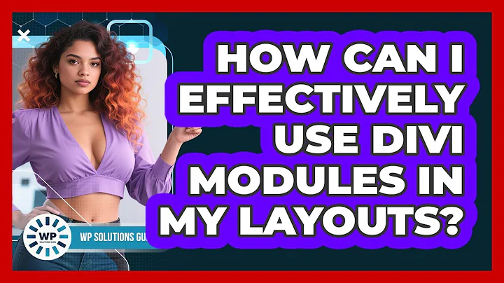 How Can I Effectively Use Divi Modules In My Layouts? - WP Solutions Guru