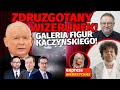 „ZDRUZGOTANY WIZERUNEK” Galeria FIGUR KACZYŃSKIEGO! Oczkoś i Pietrzyk-Zieniewicz BEZLITOŚNIE