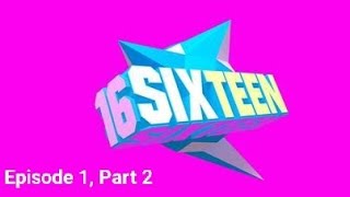 SIXTEEN Episode 1 Part 2